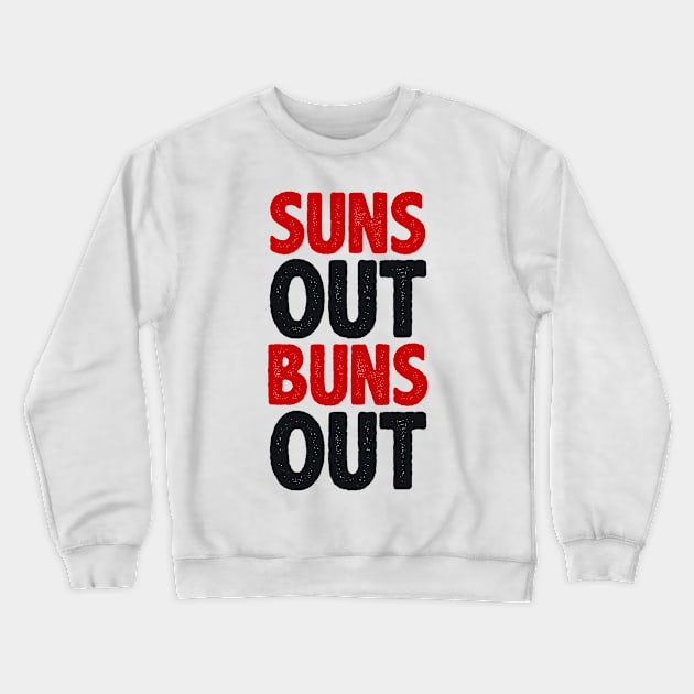 Suns Out Buns Out Crewneck Sweatshirt by radquoteshirts